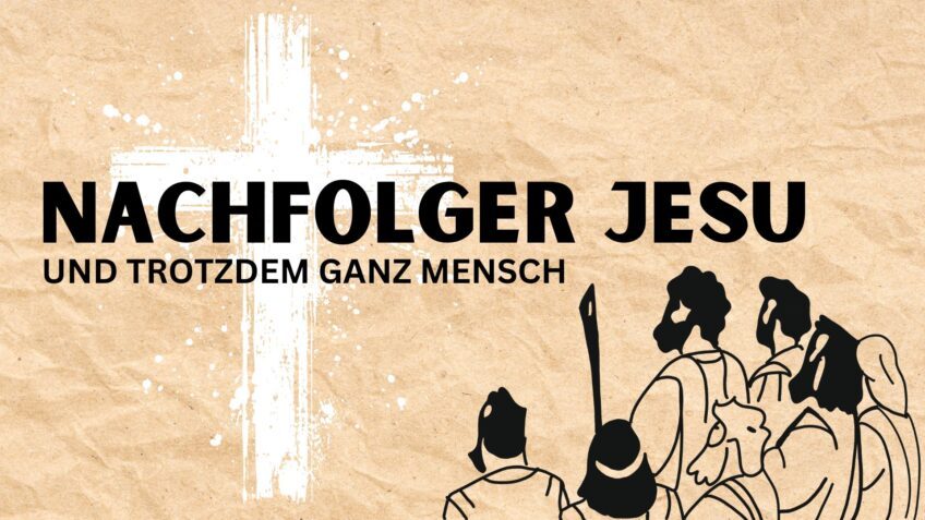 Nachfolger Jesu und trotzdem ganz Mensch